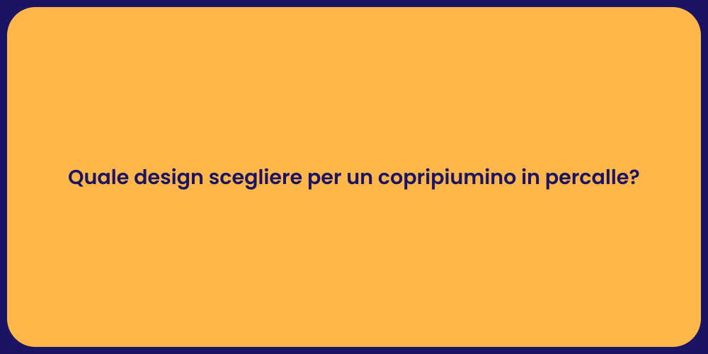 Quale design scegliere per un copripiumino in percalle?