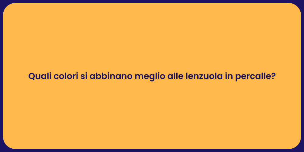 Quali colori si abbinano meglio alle lenzuola in percalle?