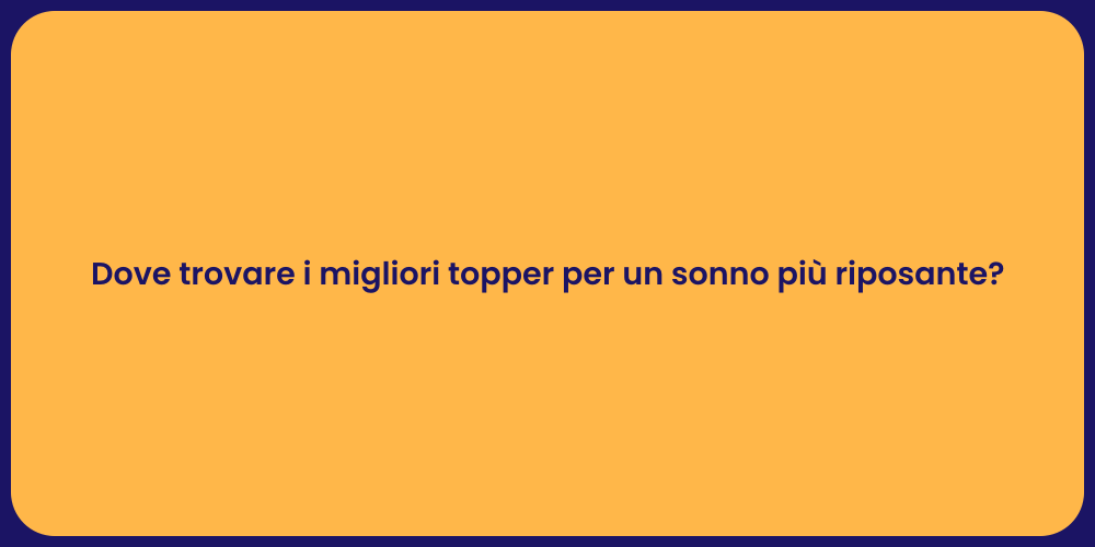 Dove trovare i migliori topper per un sonno più riposante?