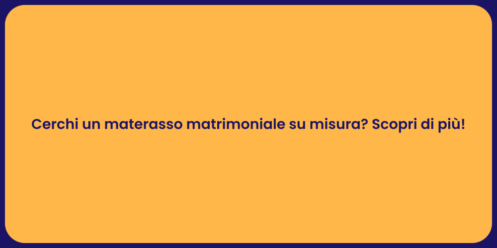 Cerchi un materasso matrimoniale su misura? Scopri di più!