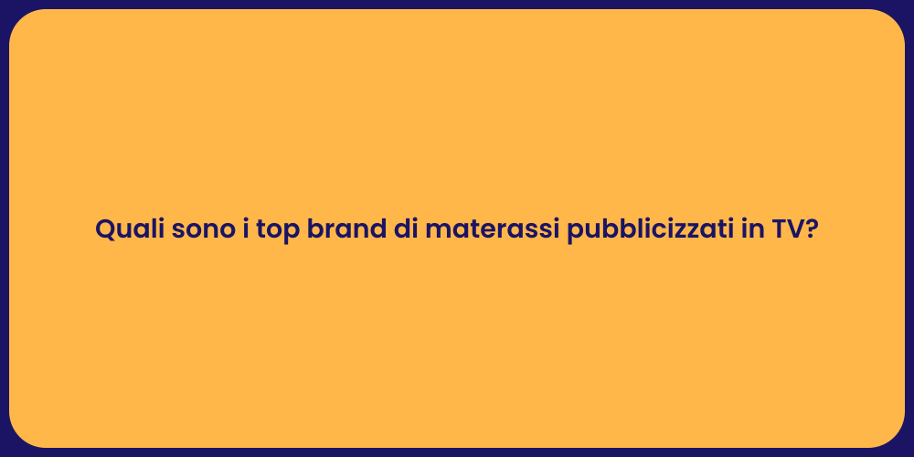 Quali sono i top brand di materassi pubblicizzati in TV?
