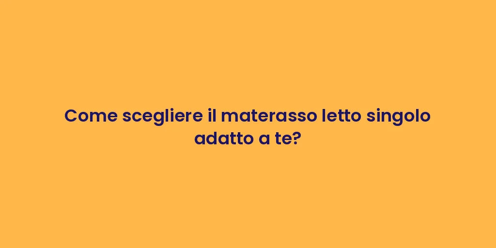 Come scegliere il materasso letto singolo adatto a te?
