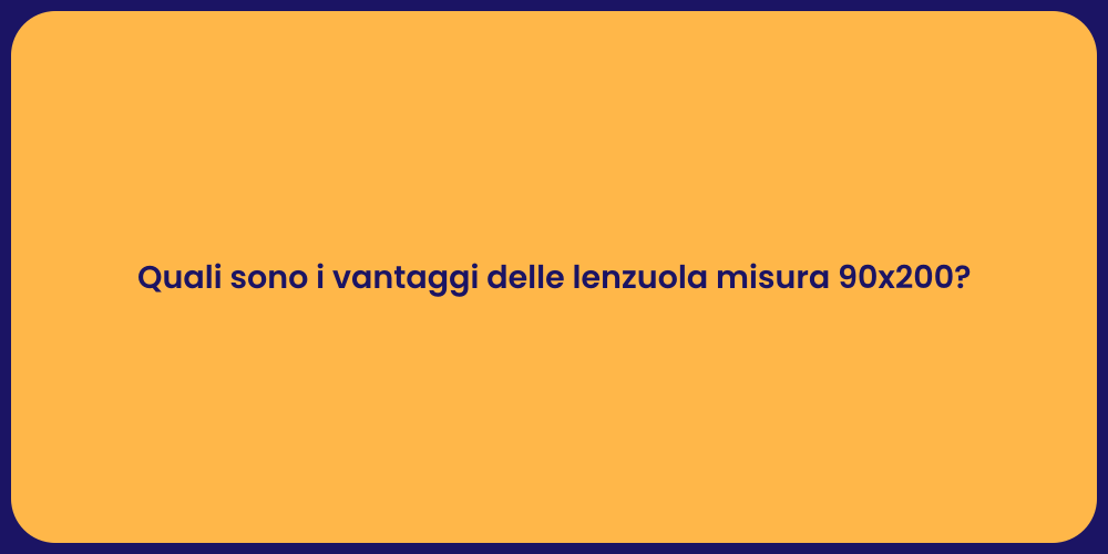 Quali sono i vantaggi delle lenzuola misura 90x200?