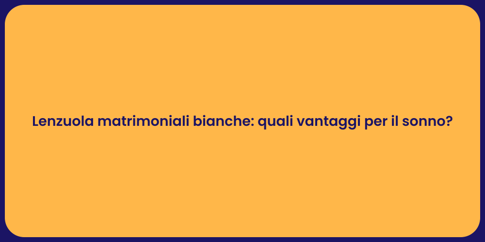 Lenzuola matrimoniali bianche: quali vantaggi per il sonno?