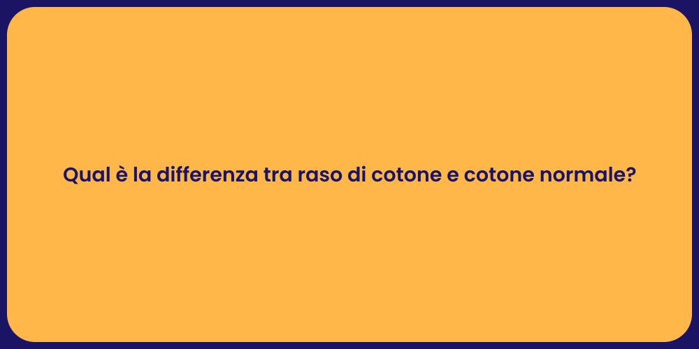 Qual è la differenza tra raso di cotone e cotone normale?