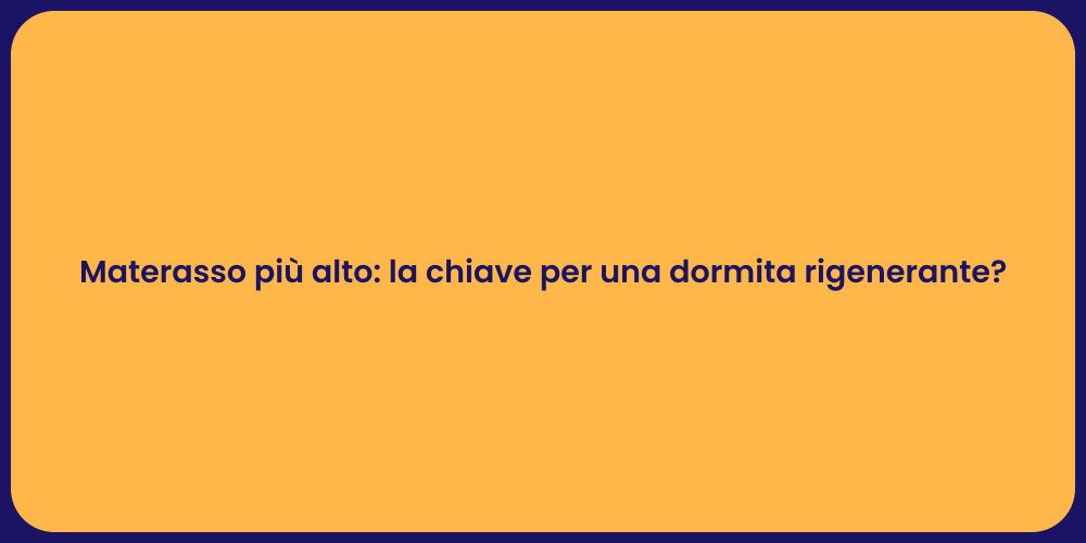 Materasso più alto: la chiave per una dormita rigenerante?