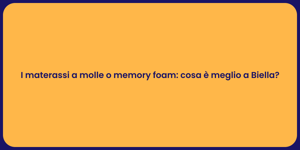 I materassi a molle o memory foam: cosa è meglio a Biella?