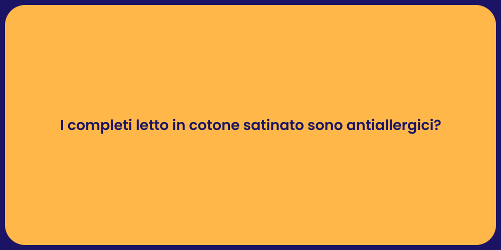 I completi letto in cotone satinato sono antiallergici?