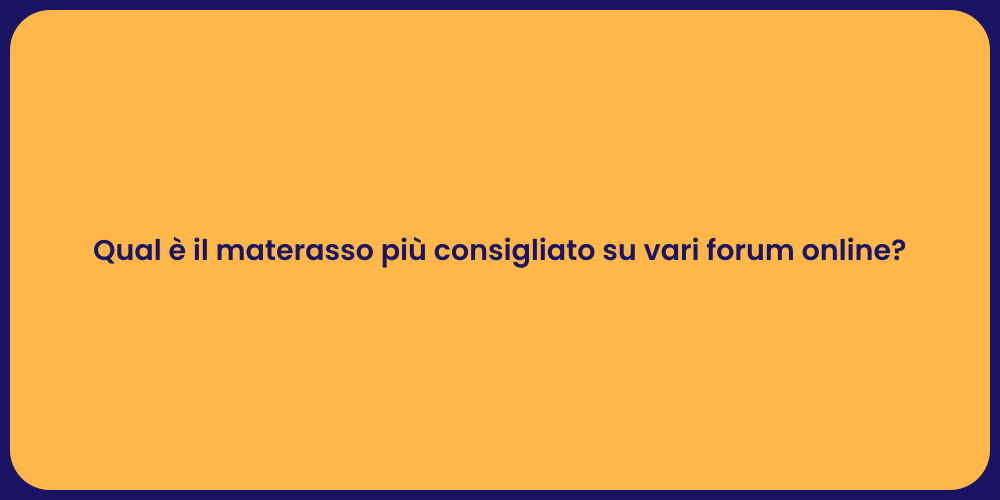 Qual è il materasso più consigliato su vari forum online?