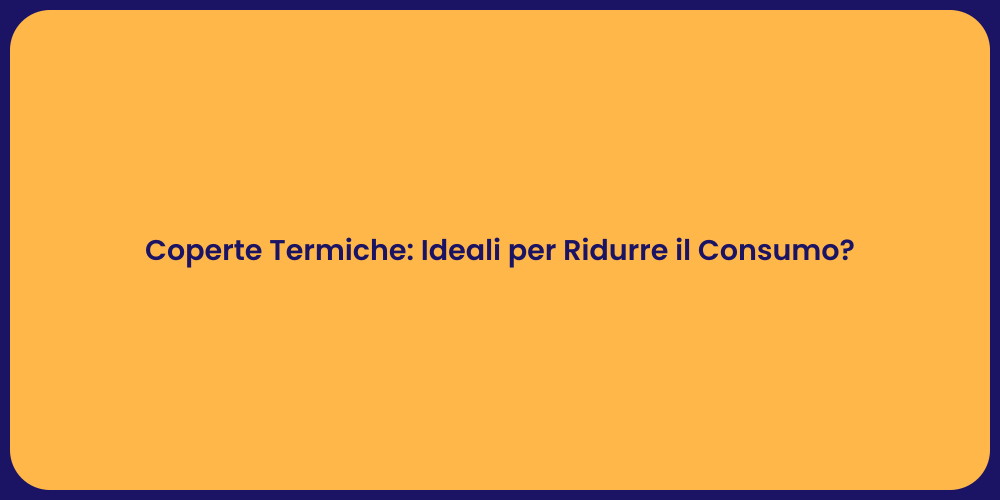 Coperte Termiche: Ideali per Ridurre il Consumo?