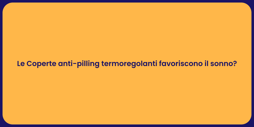 Le Coperte anti-pilling termoregolanti favoriscono il sonno?