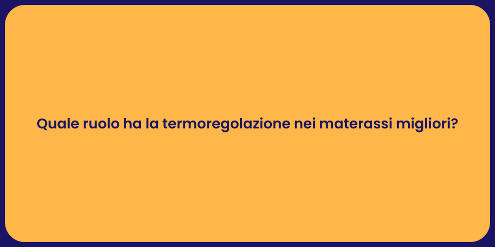Quale ruolo ha la termoregolazione nei materassi migliori?