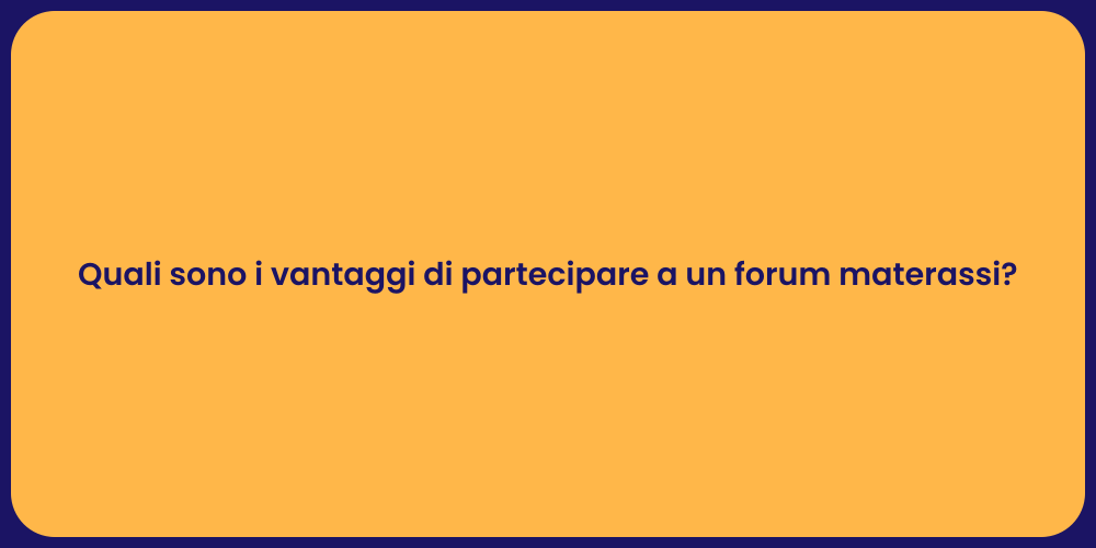 Quali sono i vantaggi di partecipare a un forum materassi?