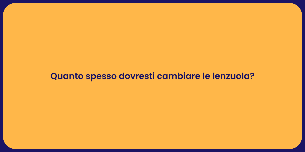 Quanto spesso dovresti cambiare le lenzuola?