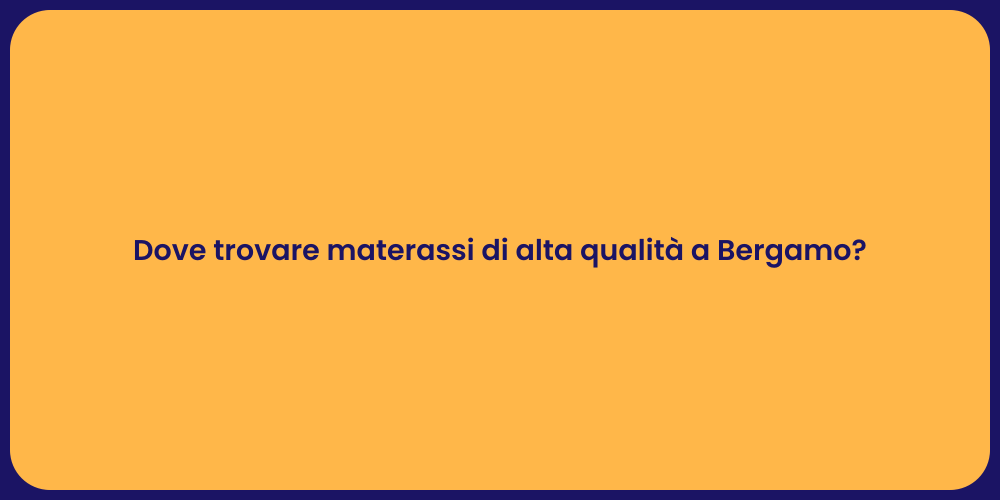Dove trovare materassi di alta qualità a Bergamo?