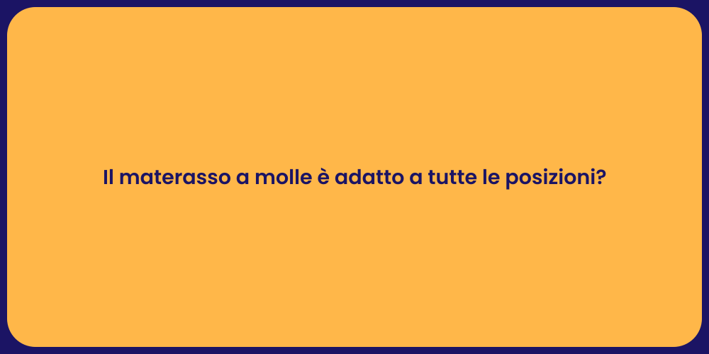Il materasso a molle è adatto a tutte le posizioni?
