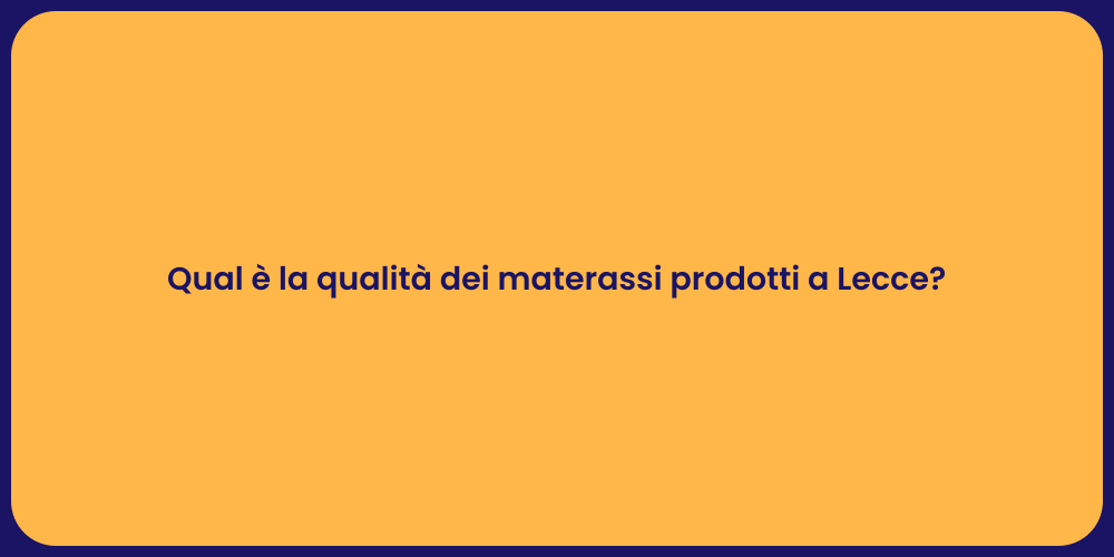 Qual è la qualità dei materassi prodotti a Lecce?