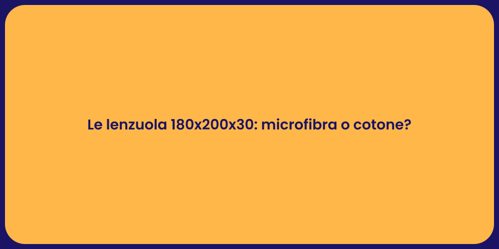Le lenzuola 180x200x30: microfibra o cotone?