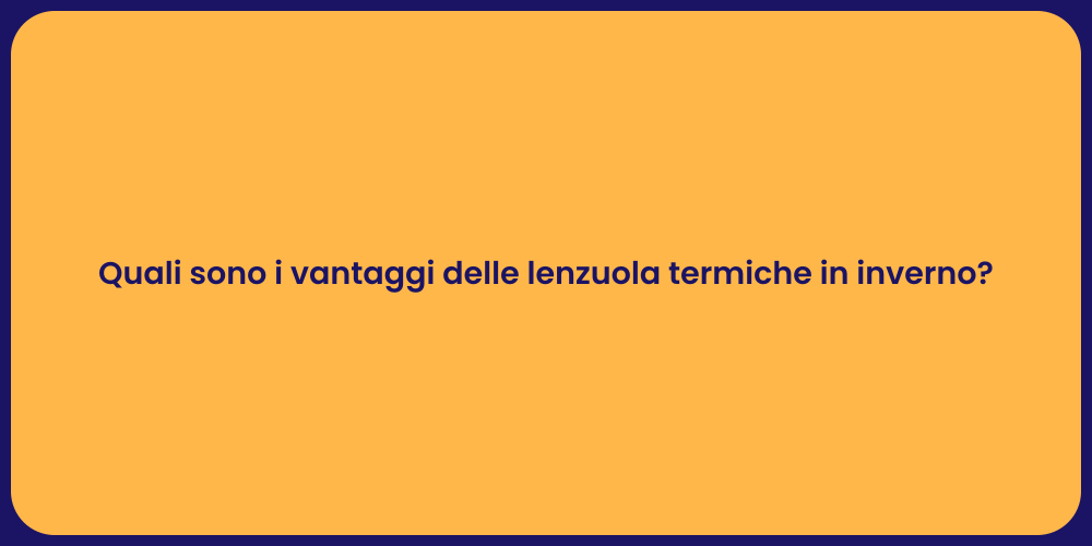 Quali sono i vantaggi delle lenzuola termiche in inverno?