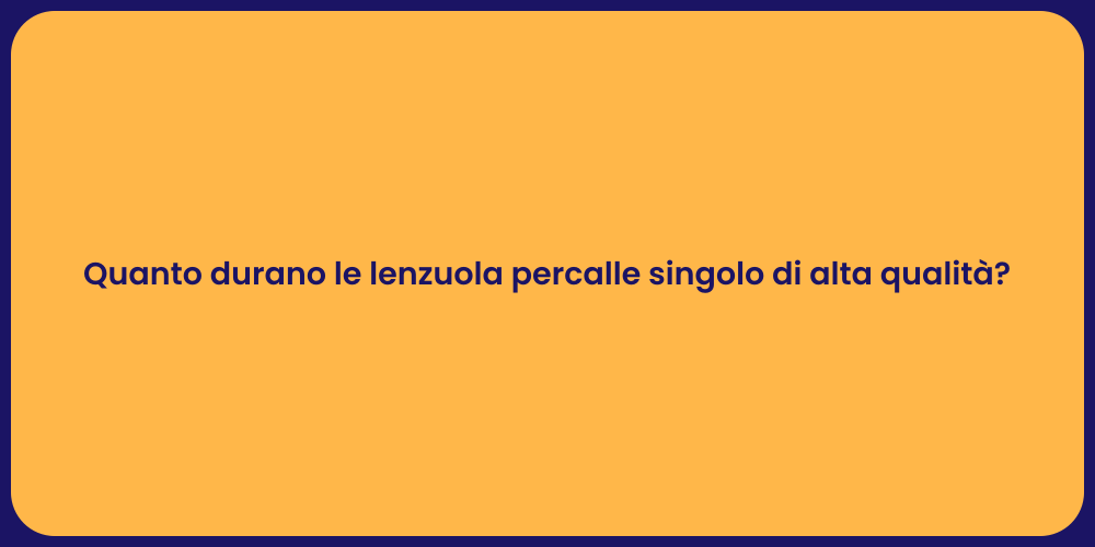 Quanto durano le lenzuola percalle singolo di alta qualità?