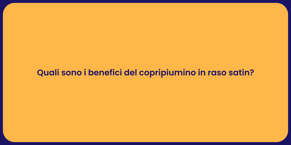 Quali sono i benefici del copripiumino in raso satin?