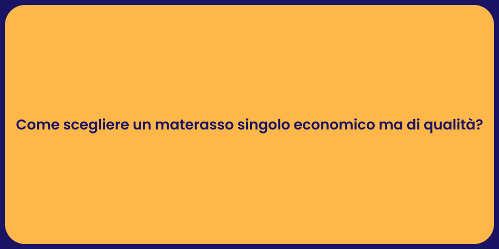 Come scegliere un materasso singolo economico ma di qualità?