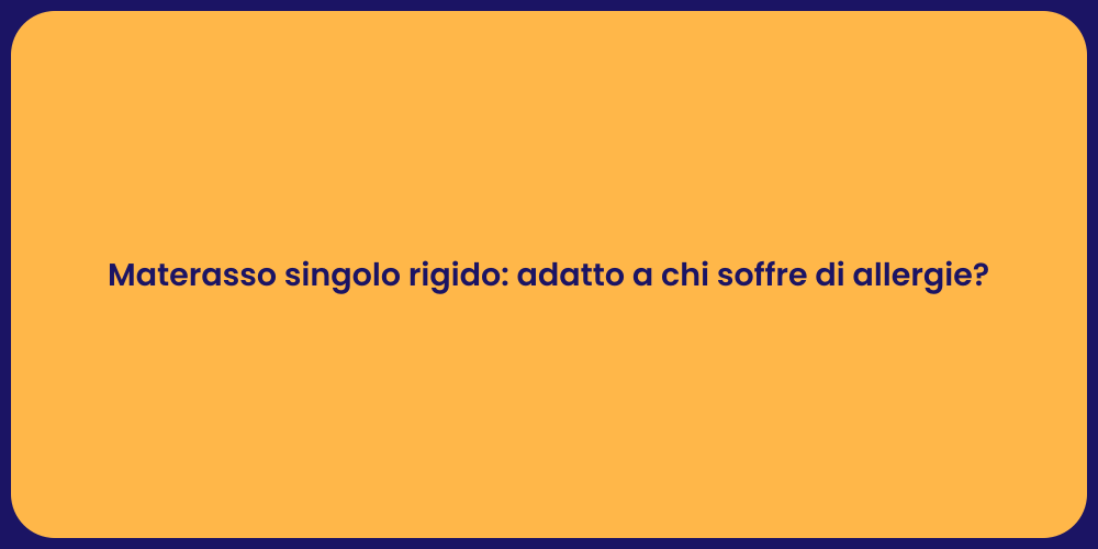 Materasso singolo rigido: adatto a chi soffre di allergie?