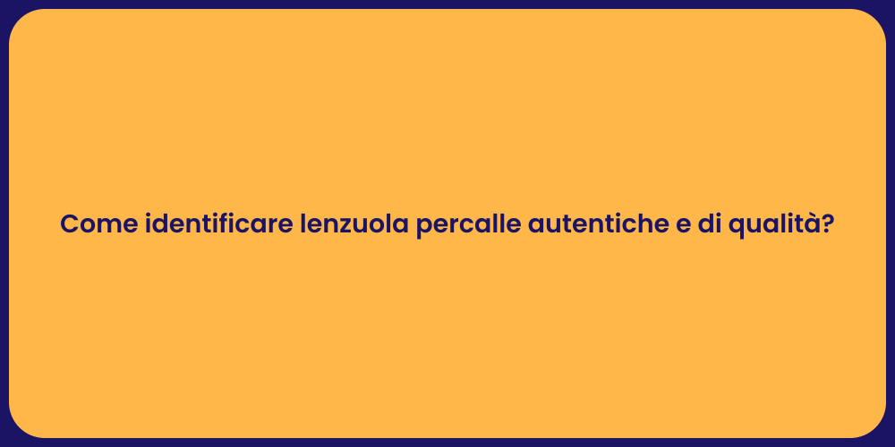 Come identificare lenzuola percalle autentiche e di qualità?