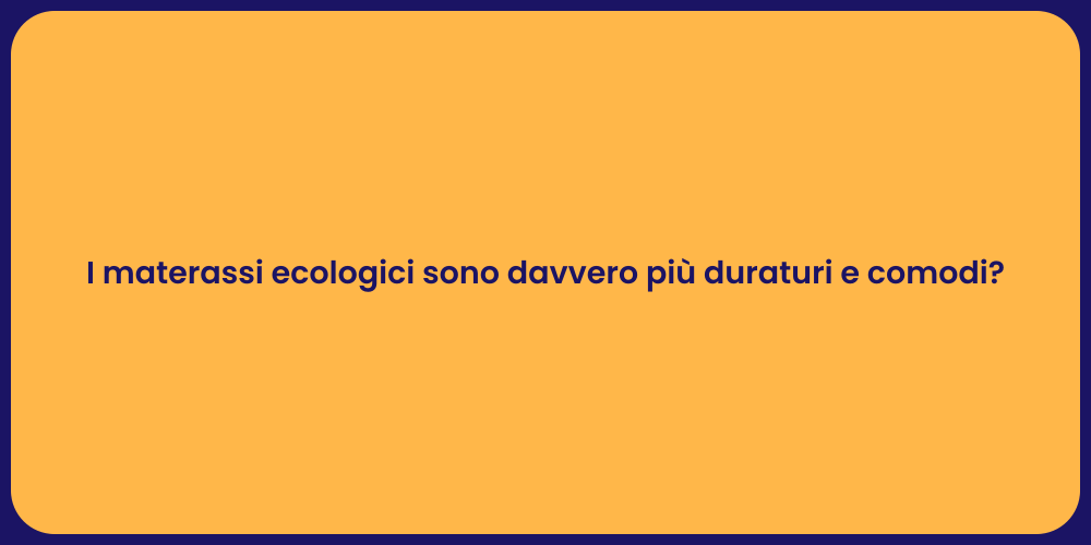 I materassi ecologici sono davvero più duraturi e comodi?