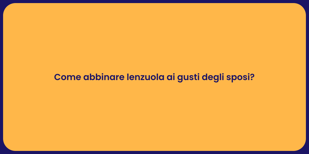 Come abbinare lenzuola ai gusti degli sposi?