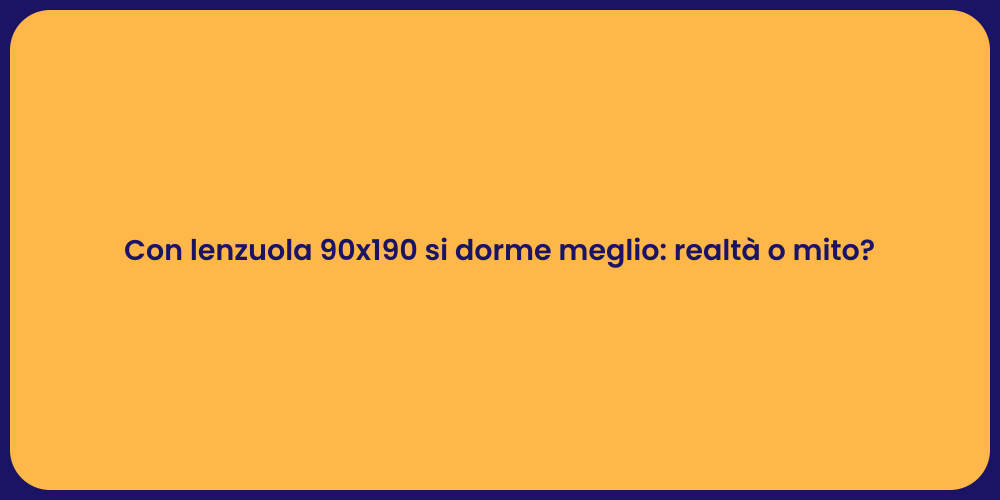 Con lenzuola 90x190 si dorme meglio: realtà o mito?