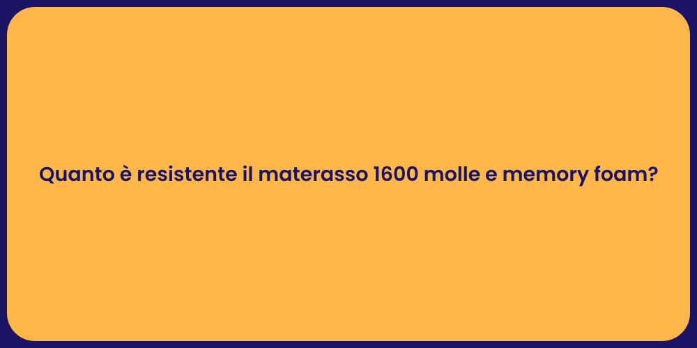 Quanto è resistente il materasso 1600 molle e memory foam?