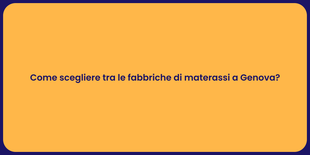 Come scegliere tra le fabbriche di materassi a Genova?