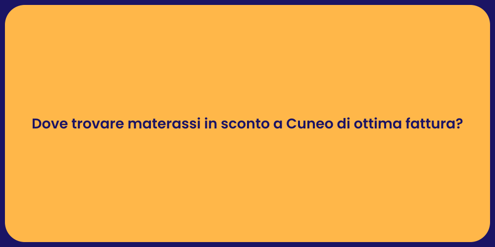 Dove trovare materassi in sconto a Cuneo di ottima fattura?