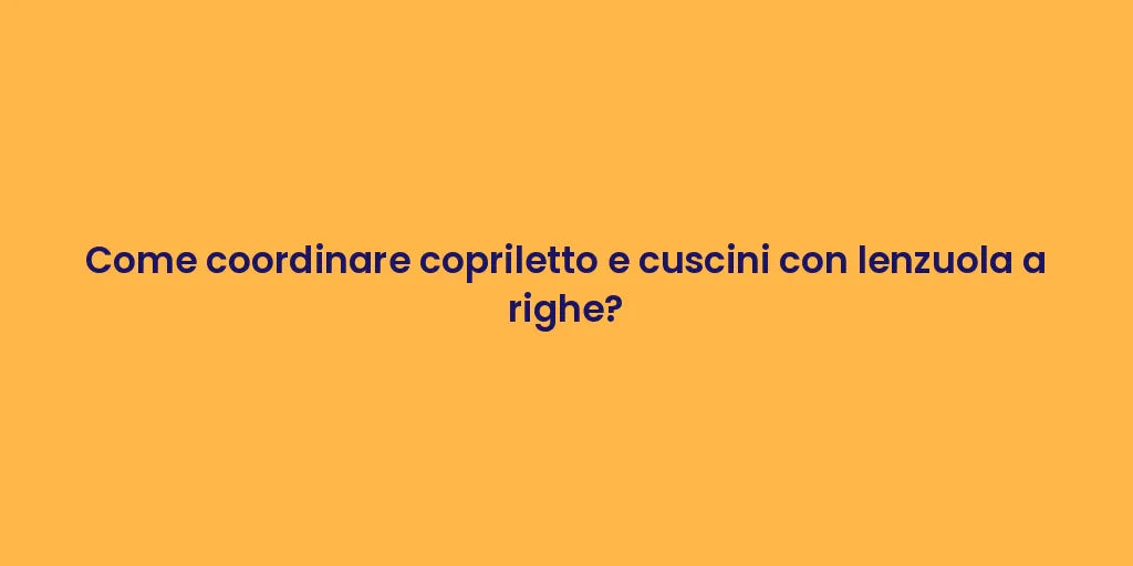 Come coordinare copriletto e cuscini con lenzuola a righe?