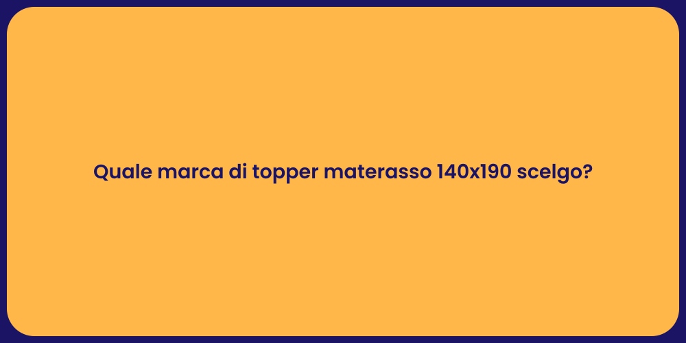 Quale marca di topper materasso 140x190 scelgo?
