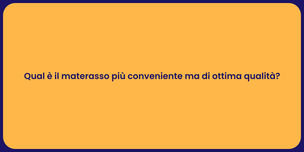 Qual è il materasso più conveniente ma di ottima qualità?
