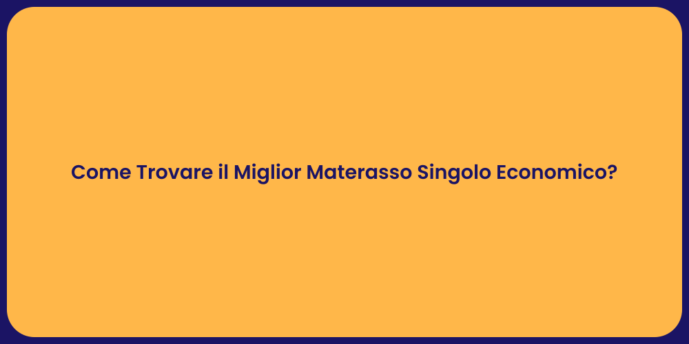 Come Trovare il Miglior Materasso Singolo Economico?