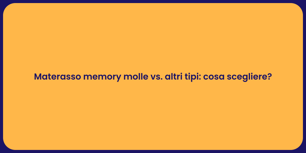 Materasso memory molle vs. altri tipi: cosa scegliere?