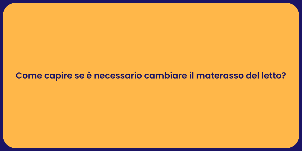 Come capire se è necessario cambiare il materasso del letto?