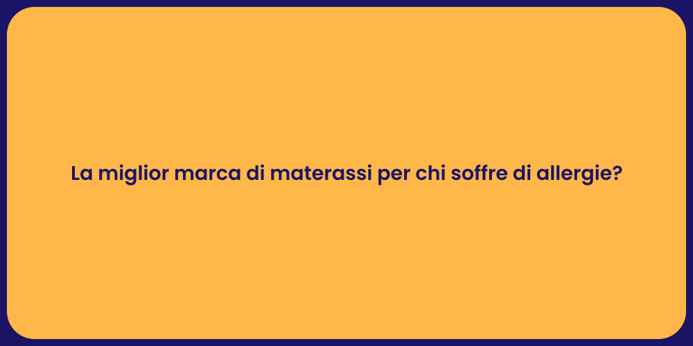 La miglior marca di materassi per chi soffre di allergie?