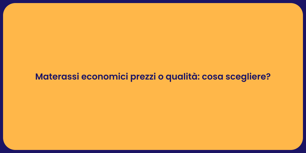 Materassi economici prezzi o qualità: cosa scegliere?