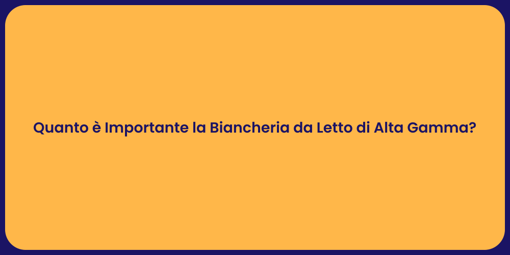 Quanto è Importante la Biancheria da Letto di Alta Gamma?