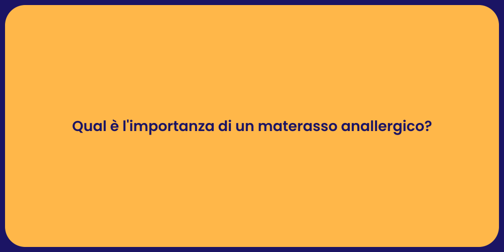 Qual è l'importanza di un materasso anallergico?