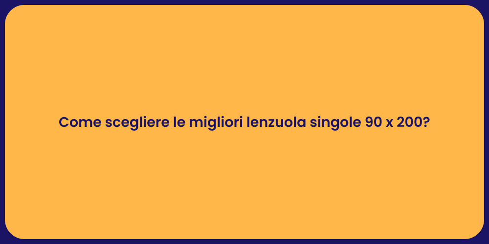 Come scegliere le migliori lenzuola singole 90 x 200?