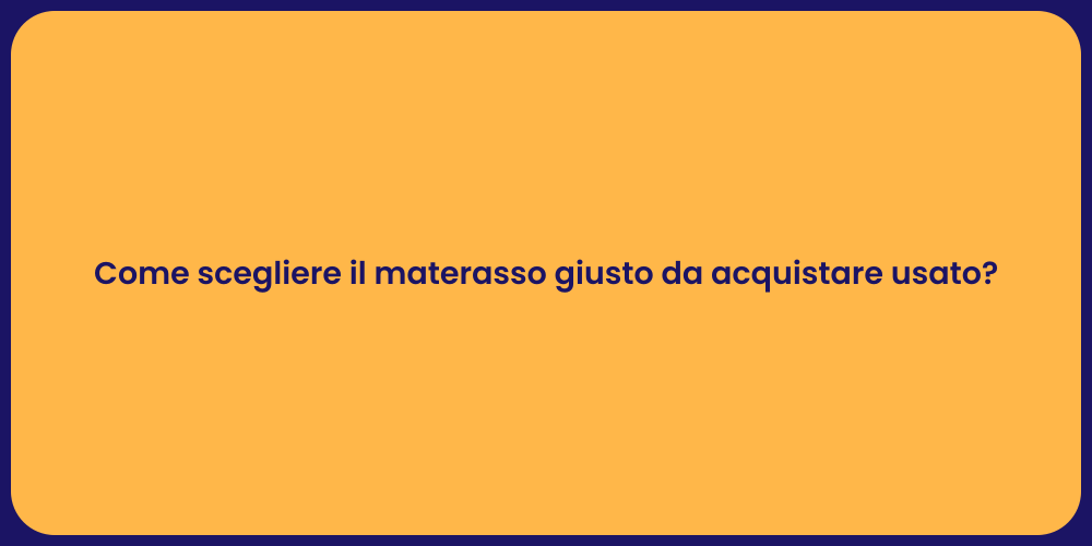 Come scegliere il materasso giusto da acquistare usato?