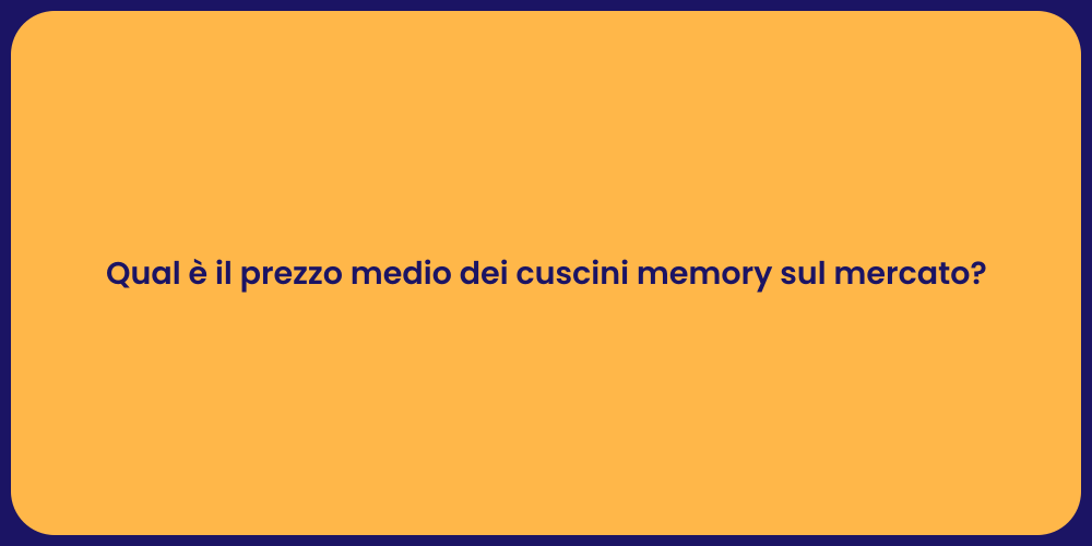 Qual è il prezzo medio dei cuscini memory sul mercato?