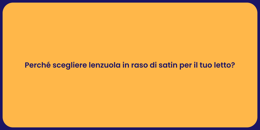 Perché scegliere lenzuola in raso di satin per il tuo letto?