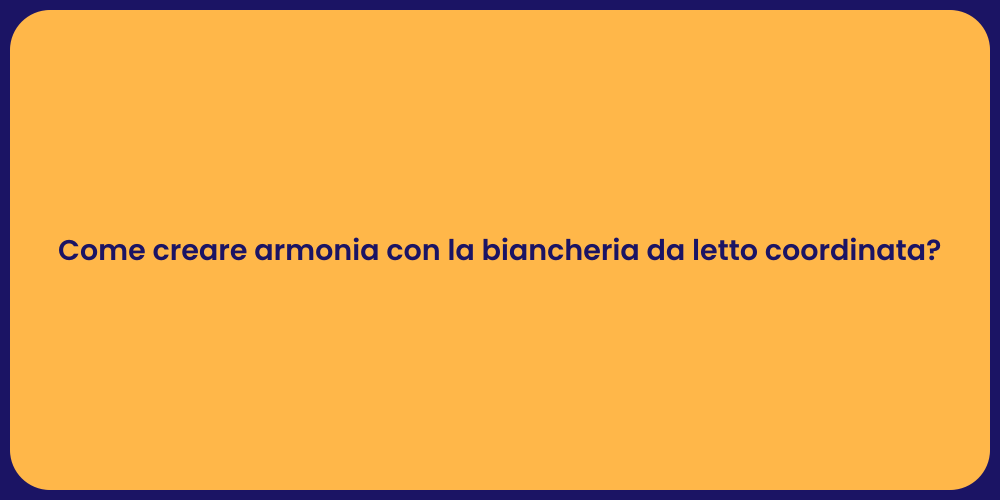 Come creare armonia con la biancheria da letto coordinata?