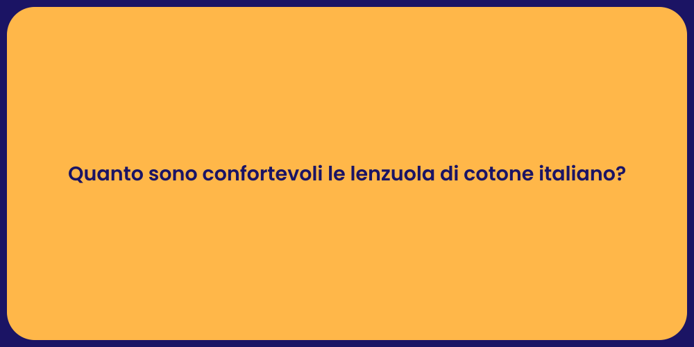 Quanto sono confortevoli le lenzuola di cotone italiano?
